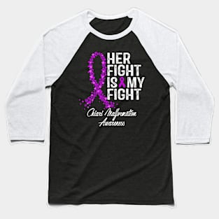 Her Fight Is My Fight Chiari Malformation Awareness Baseball T-Shirt